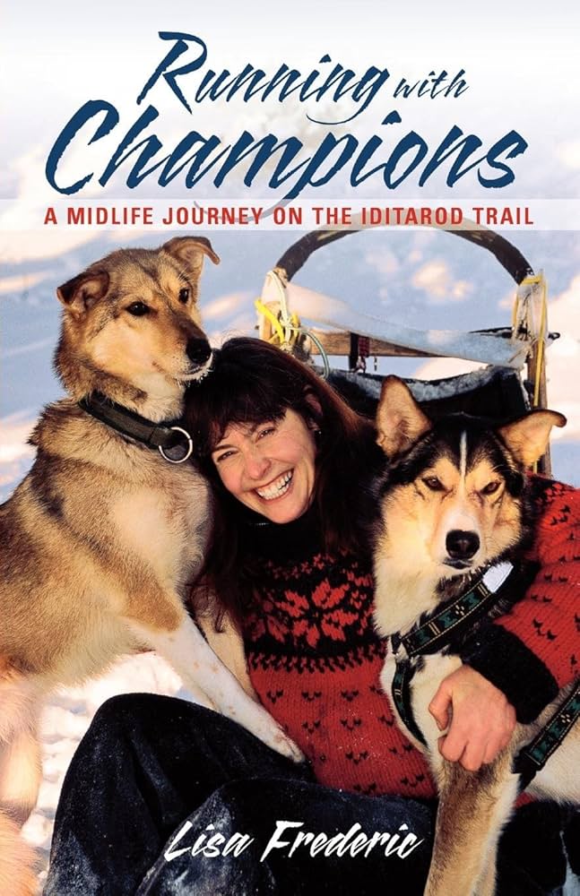 Running With Champions: A Midlife Journey on the Iditarod